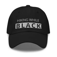 Load image into Gallery viewer, Hiking While Black Dad hat