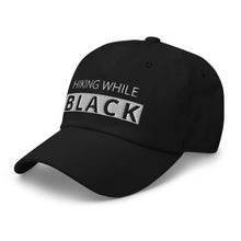 Load image into Gallery viewer, Hiking While Black Dad hat